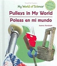 Pulleys in My World / Poleas En Mi Mundo (Library Binding)