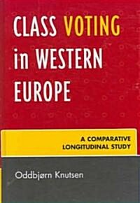 Class Voting in Western Europe: A Comparative Longitudinal Study (Hardcover)