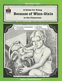 A Guide for Using Because of Winn-Dixie in the Classroom (Paperback, New)