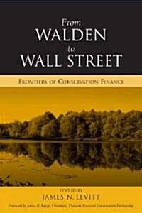 From Walden to Wall Street: Frontiers of Conservation Finance (Hardcover)