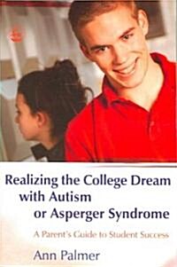 Realizing the College Dream with Autism or Asperger Syndrome : A Parents Guide to Student Success (Paperback)