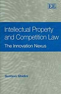 Intellectual Property and Competition Law : The Innovation Nexus (Hardcover)