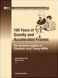 100 Years of Gravity and Accelerated Frames: The Deepest Insights of Einstein and Yang-Mills (Hardcover)