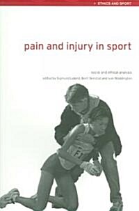 Pain and Injury in Sport : Social and Ethical Analysis (Paperback)