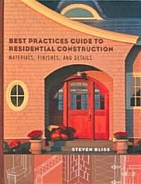 Best Practices Guide to Residential Construction: Materials, Finishes, and Details (Hardcover)
