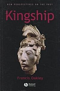 Kingship: The Politics of Enchantmant (Hardcover)