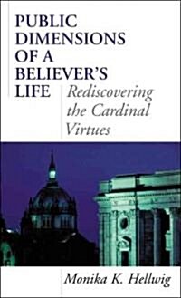 Public Dimensions of a Believers Life: Rediscovering the Cardinal Virtues (Paperback)