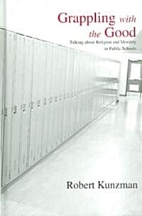 Grappling with the Good: Talking about Religion and Morality in Public Schools (Hardcover)