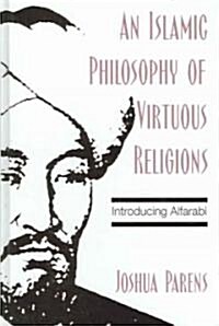 An Islamic Philosophy of Virtuous Religions: Introducing Alfarabi (Hardcover)