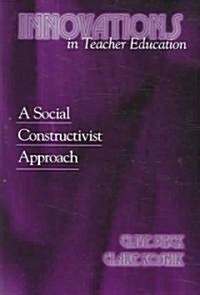 Innovations in Teacher Education: A Social Constructivist Approach (Paperback)