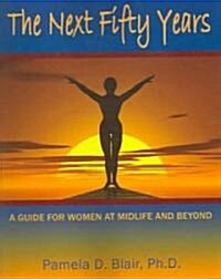 The Next Fifty Years: A Guide for Women at Midlife and Beyond (Paperback)