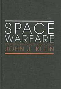 Space Warfare : Strategy, Principles and Policy (Hardcover)