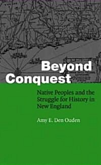 Beyond Conquest: Native Peoples and the Struggle for History in New England (Paperback)