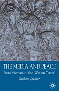 The Media and Peace: From Vietnam to the War on Terror (Hardcover)