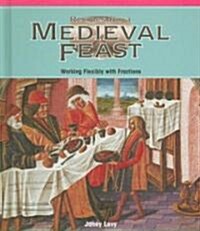 Recipes for a Medieval Feast: Working Flexibly with Fractions (Library Binding)