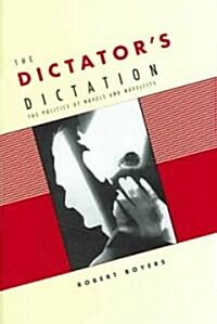 The Dictators Dictation: The Politics of Novels and Novelists (Hardcover)