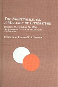 The Nightingale, Or, a Melange De Litterature (Boston, May 10-July 30, 1796) (Hardcover)