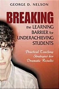 Breaking the Learning Barrier for Underachieving Students: Practical Teaching Strategies for Dramatic Results (Paperback)