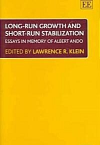 Long-run Growth and Short-run Stabilization : Essays in Memory of Albert Ando (Hardcover)