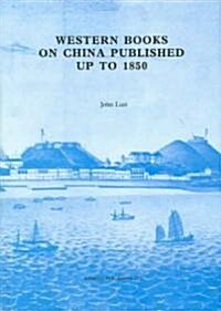 Western Books on China Published Up to 1850: Published Up to 1850 (Hardcover)