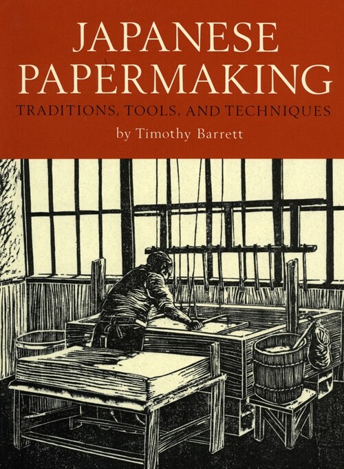Japanese Papermaking: Traditions, Tools, and Techniques (Paperback)