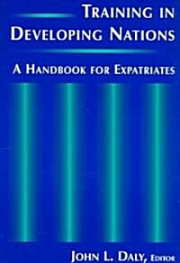 Training in Developing Nations: A Handbook for Expatriates : A Handbook for Expatriates (Paperback)