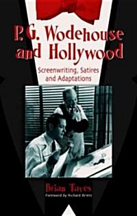 P.G. Wodehouse and Hollywood: Screenwriting, Satires and Adaptations (Paperback)