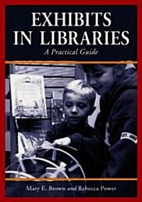 Exhibits in Libraries: A Practical Guide (Paperback)