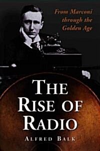 The Rise of Radio, from Marconi Through the Golden Age (Paperback)