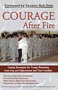 Courage After Fire: Coping Strategies for Troops Returning from Iraq and Afghanistan and Their Families (Paperback)
