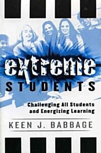 Extreme Students: Challenging All Students and Energizing Learning (Paperback)