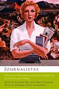 Journalistas: 100 Years of the Best Writing and Reporting by Women Journalists (Paperback)