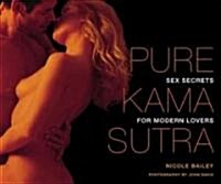 Pure Kama Sutra: Sex Secrets for Modern Lovers (Paperback)