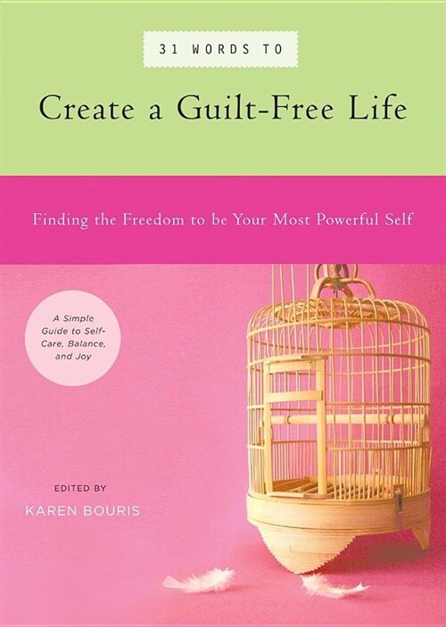 31 Words to Create a Guilt-Free Life: Finding the Freedom to Be Your Most Powerful Self A A Simple Guide to Self-Care, Balance, and Joy (Paperback)