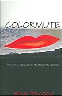 Colormute: Race Talk Dilemmas in an American School (Paperback)