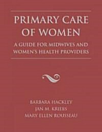 Primary Care of Women: A Guide for Midwives and Womens Health Providers (Paperback)