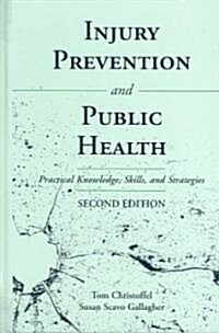 Injury Prevention and Public Health: Practical Knowledge, Skills, and Strategies: Practical Knowledge, Skills, and Strategies (Paperback, 2)