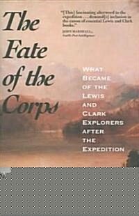 The Fate of the Corps: What Became of the Lewis and Clark Explorers After the Expedition (Paperback)