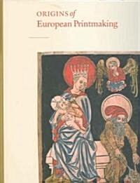 Origins of European Printmaking: Fifteenth-Century Woodcuts and Their Public (Hardcover)