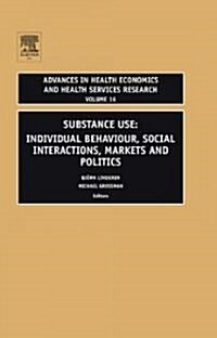 Substance Use: Individual Behavior, Social Interaction, Markets and Politics (Hardcover)