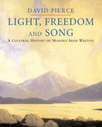 Light, freedom and song : a cultural history of modern Irish writing