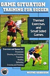 Game Situation Training for Soccer: Themed Exercises and Small-Sided Games (Paperback)