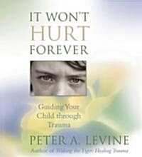 It Won T Hurt Forever: Guiding Your Child Through Trauma (Other)