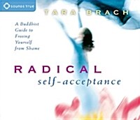 Radical Self-Acceptance: A Buddhist Guide to Freeing Yourself from Shame (Audio CD)