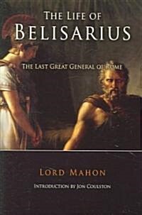 The Life of Belisarius: The Last Great General of Rome (Paperback)