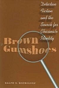 Brown Gumshoes: Detective Fiction and the Search for Chicana/O Identity (Paperback)