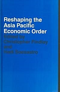 Reshaping the Asia Pacific Economic Order (Hardcover)