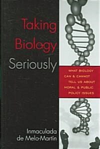 Taking Biology Seriously: What Biology Can and Cannot Tell Us about Moral and Public Policy Issues (Hardcover)