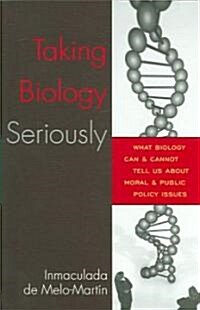 Taking Biology Seriously: What Biology Can and Cannot Tell Us About Moral and Public Policy Issues (Paperback)