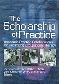 The Scholarship of Practice: Academic-Practice Collaborations for Promoting Occupational Therapy (Hardcover)
